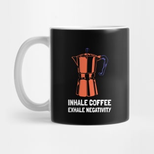 inhale coffee exhale negativity Mug